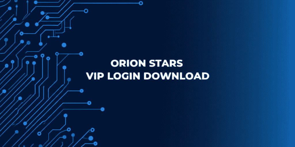 Orion Stars VIP Login Download for enhanced gaming experience