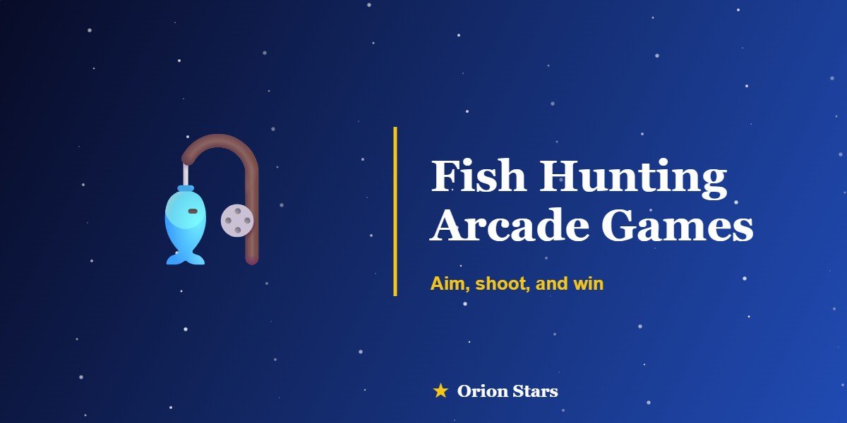 Fish Hunting Arcade Games Orion Stars