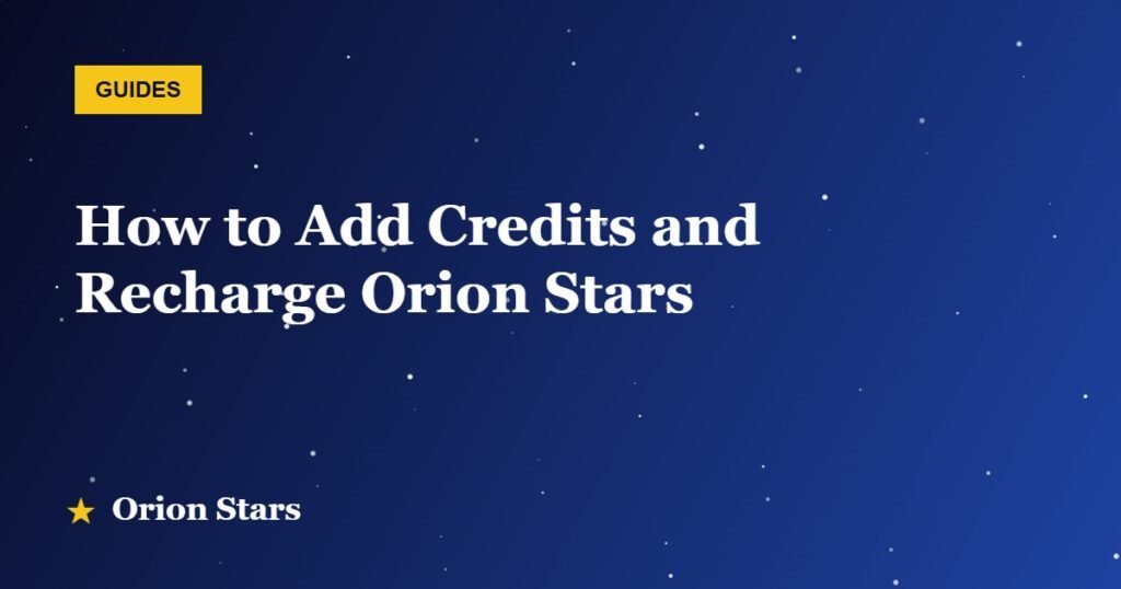 How to Add Credits and Recharge Orion Stars