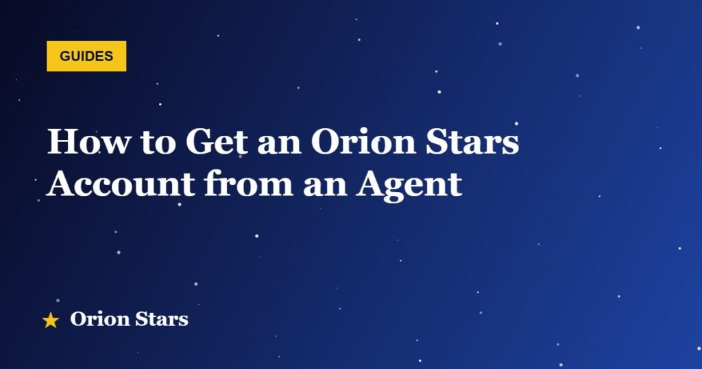 How to Get an Orion Stars Account from an Agent