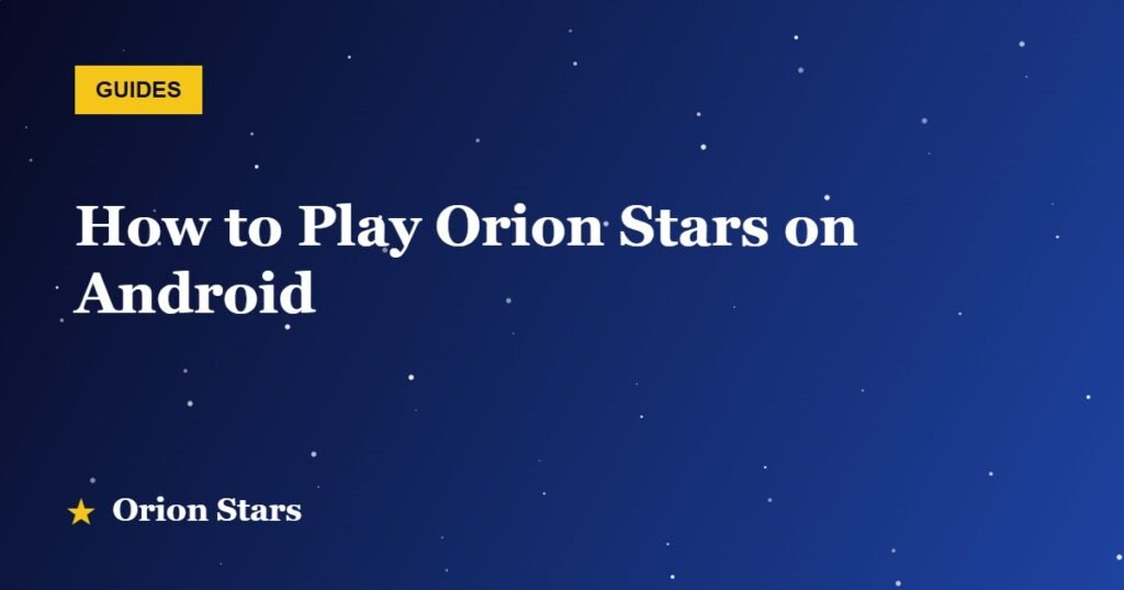 How to Play Orion Stars on Android