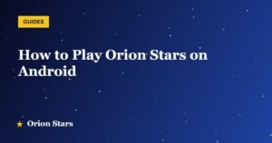 How to Play Orion Stars on Android