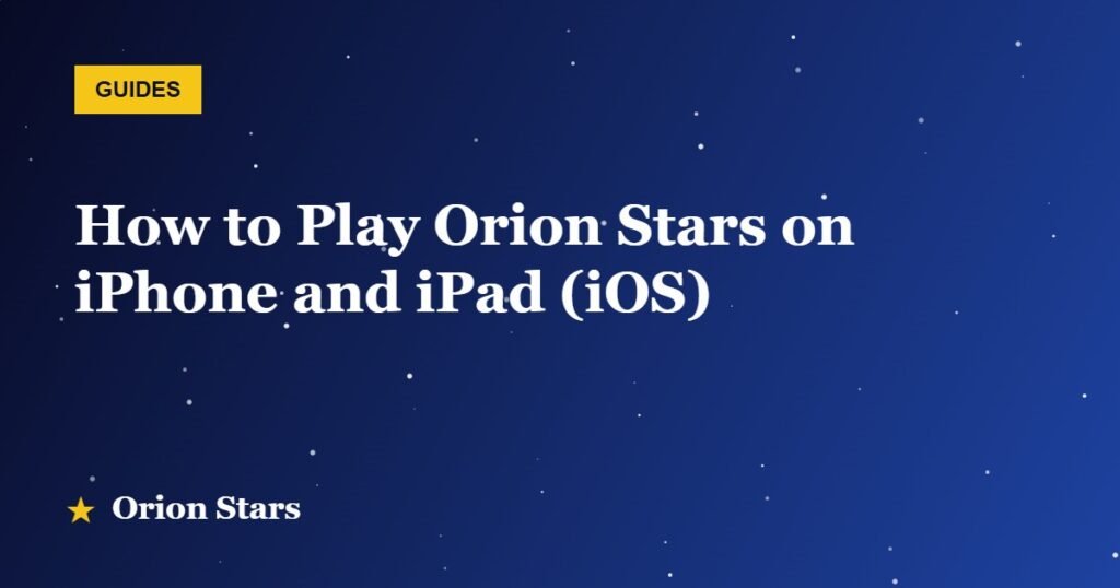 How to Play Orion Stars on iPhone and iPad (iOS)