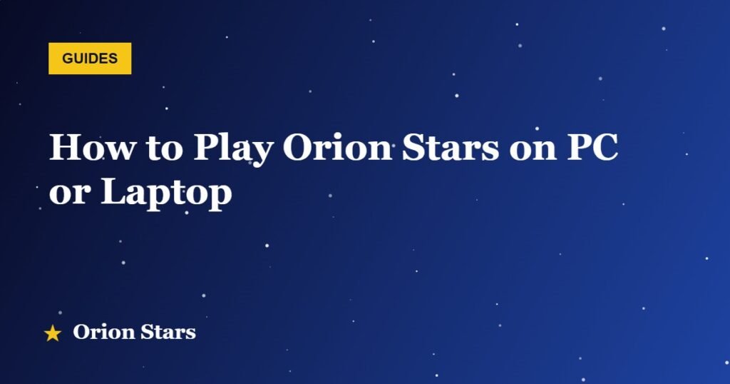 How to Play Orion Stars on PC or Laptop