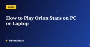 How to Play Orion Stars on PC or Laptop