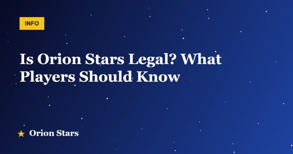 Is Orion Stars Legal? What Players Should Know