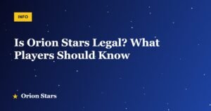 Is Orion Stars Legal? What Players Should Know