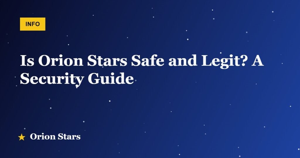 Is Orion Stars Safe and Legit? A Security Guide