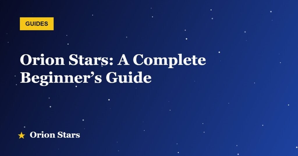 Orion Stars: A Complete Beginner’s Guide