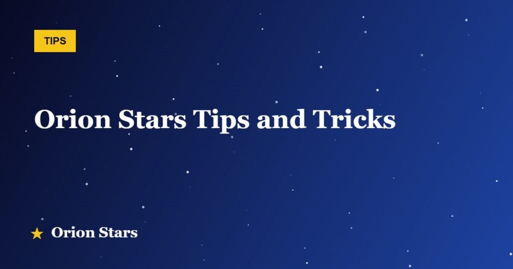 Orion Stars Tips and Tricks
